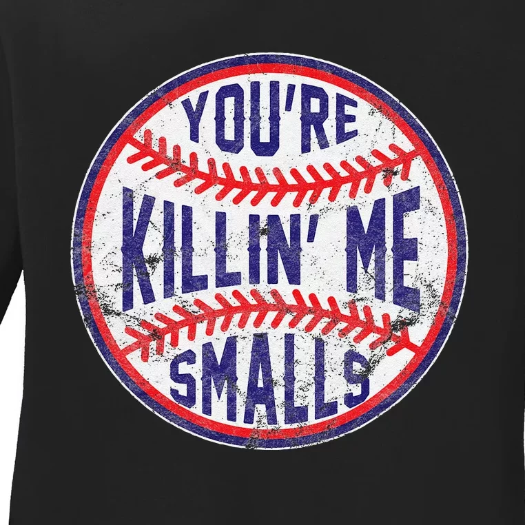 YouRe Killin Me Smalls Funny Designer Baseball Ladies Long Sleeve Shirt