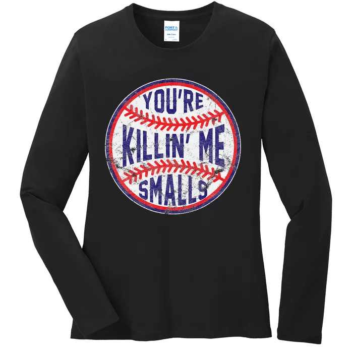 YouRe Killin Me Smalls Funny Designer Baseball Ladies Long Sleeve Shirt