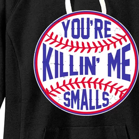 You're Killin Me Smalls Funny Baseball Women's Fleece Hoodie