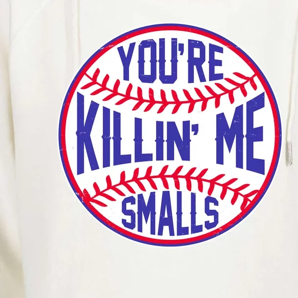 You're Killin Me Smalls Funny Baseball Womens Funnel Neck Pullover Hood