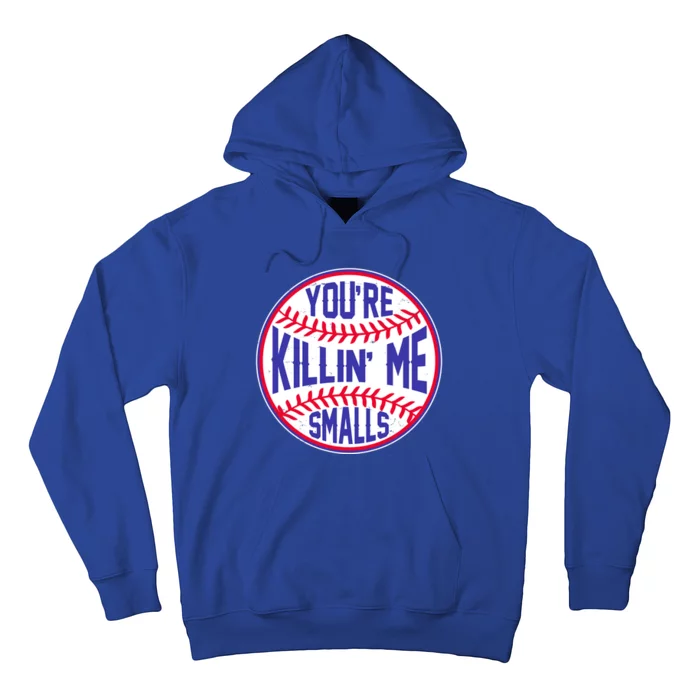 You're Killin Me Smalls Funny Baseball Hoodie