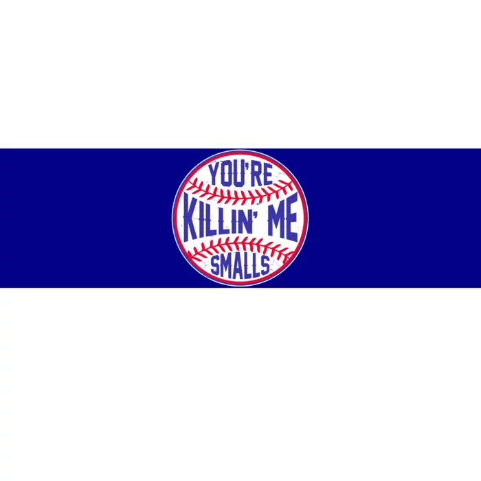 You're Killin Me Smalls Funny Baseball Bumper Sticker