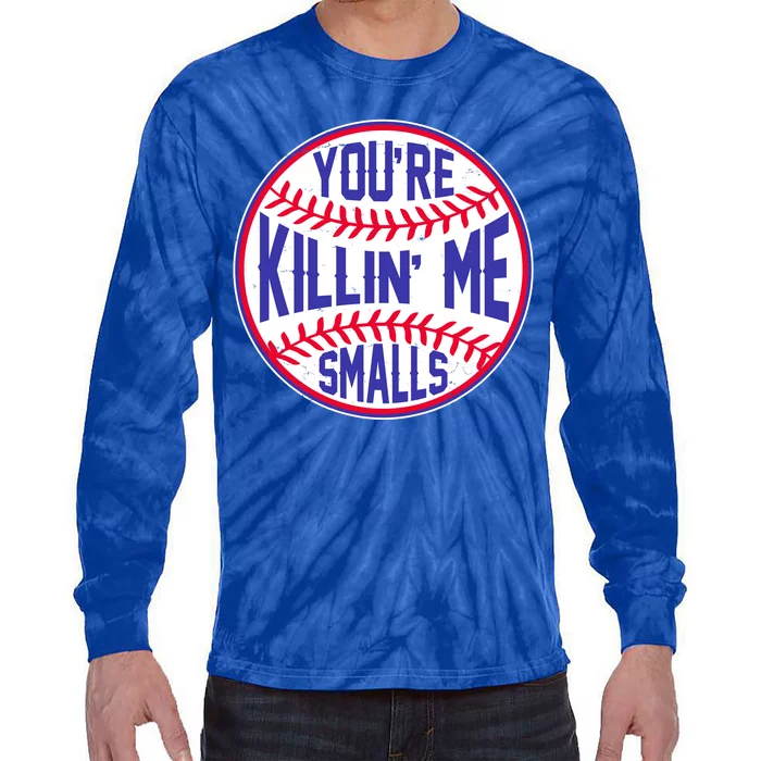 You're Killin Me Smalls Funny Baseball Tie-Dye Long Sleeve Shirt