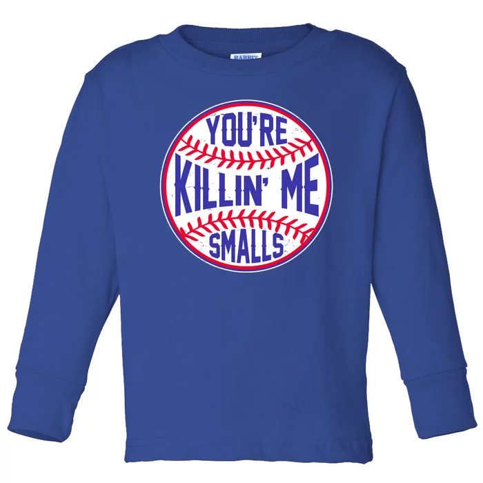 You're Killin Me Smalls Funny Baseball Toddler Long Sleeve Shirt