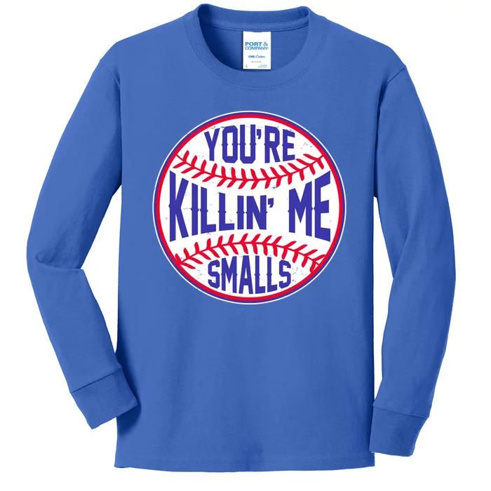 You're Killin Me Smalls Funny Baseball Kids Long Sleeve Shirt