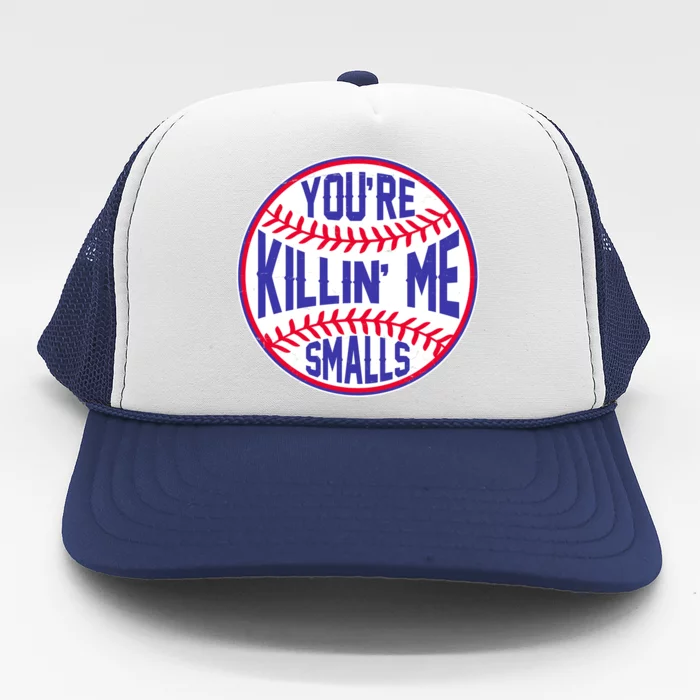 You're Killin Me Smalls Funny Baseball Trucker Hat