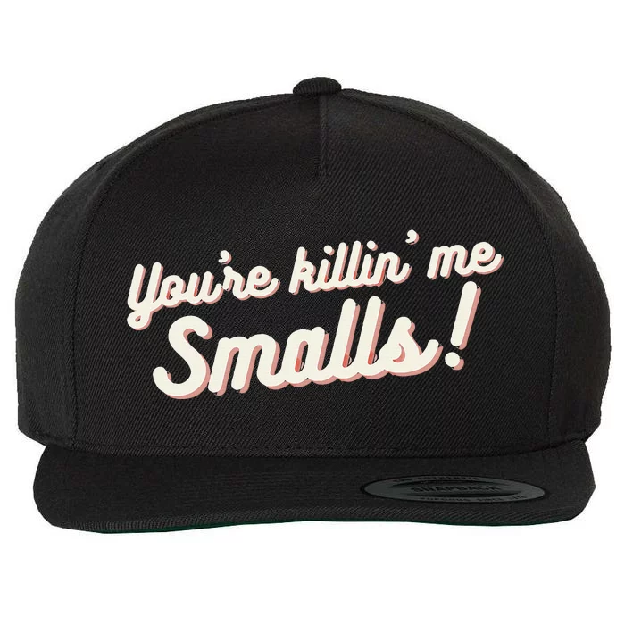 YouRe Killin Me Smalls Baseball Lover & Softball Fan Wool Snapback Cap