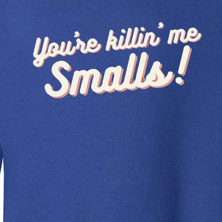 YouRe Killin Me Smalls Baseball Lover & Softball Fan Toddler Sweatshirt