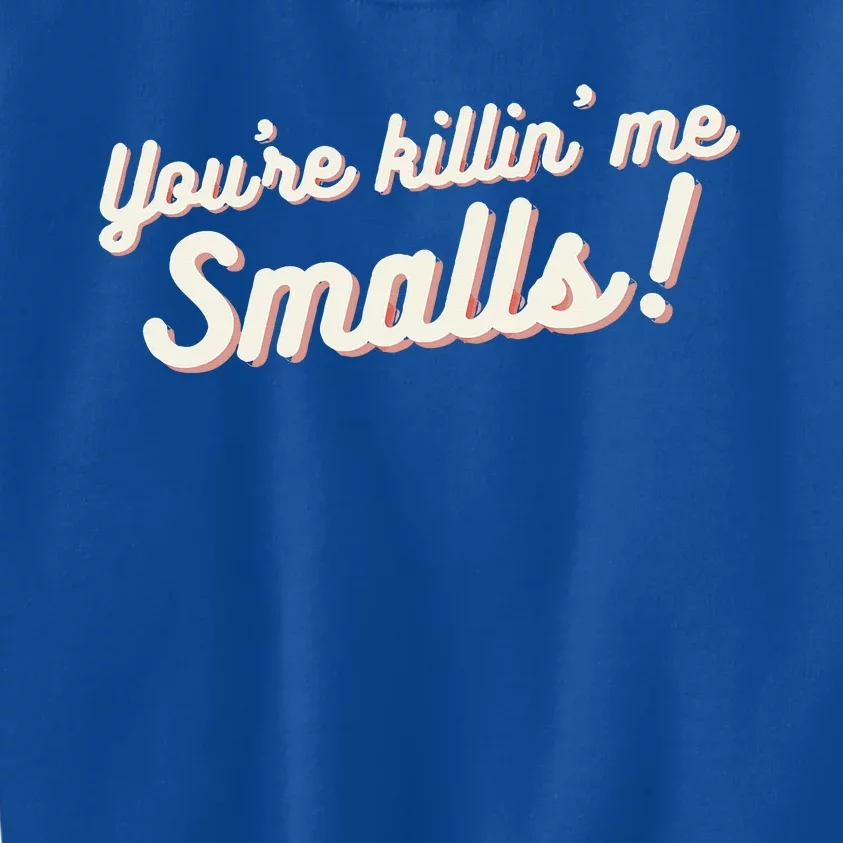 YouRe Killin Me Smalls Baseball Lover & Softball Fan Kids Sweatshirt