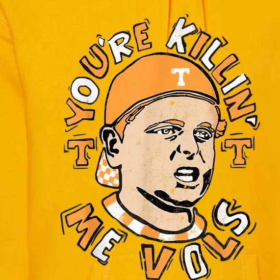 YouRe Killing Me Vols Premium Hoodie