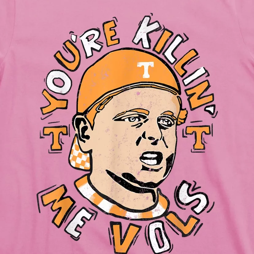 YouRe Killing Me Vols T-Shirt