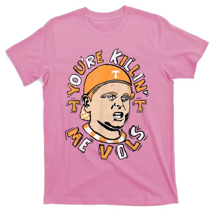 YouRe Killing Me Vols T-Shirt