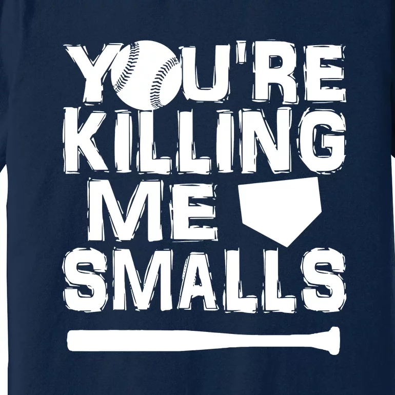 You're Killing Me Smalls Premium T-Shirt