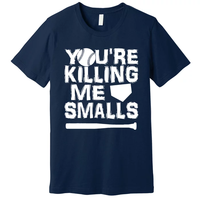 You're Killing Me Smalls Premium T-Shirt