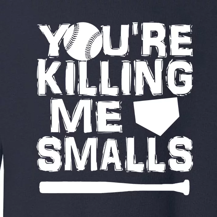 You're Killing Me Smalls Toddler Sweatshirt