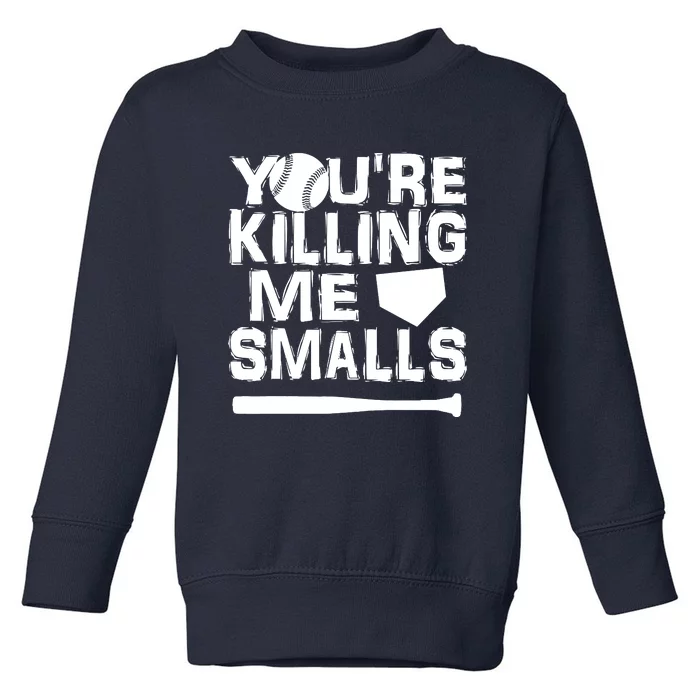 You're Killing Me Smalls Toddler Sweatshirt