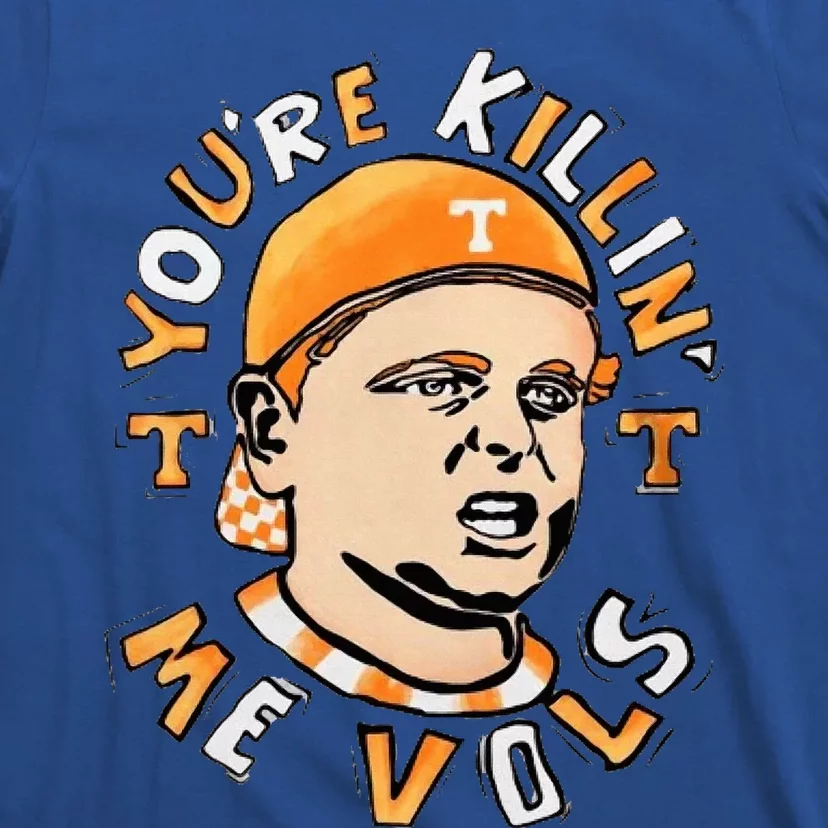 YouRe Killing Me Vols T-Shirt