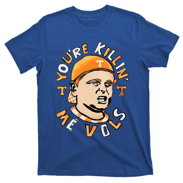 YouRe Killing Me Vols T-Shirt