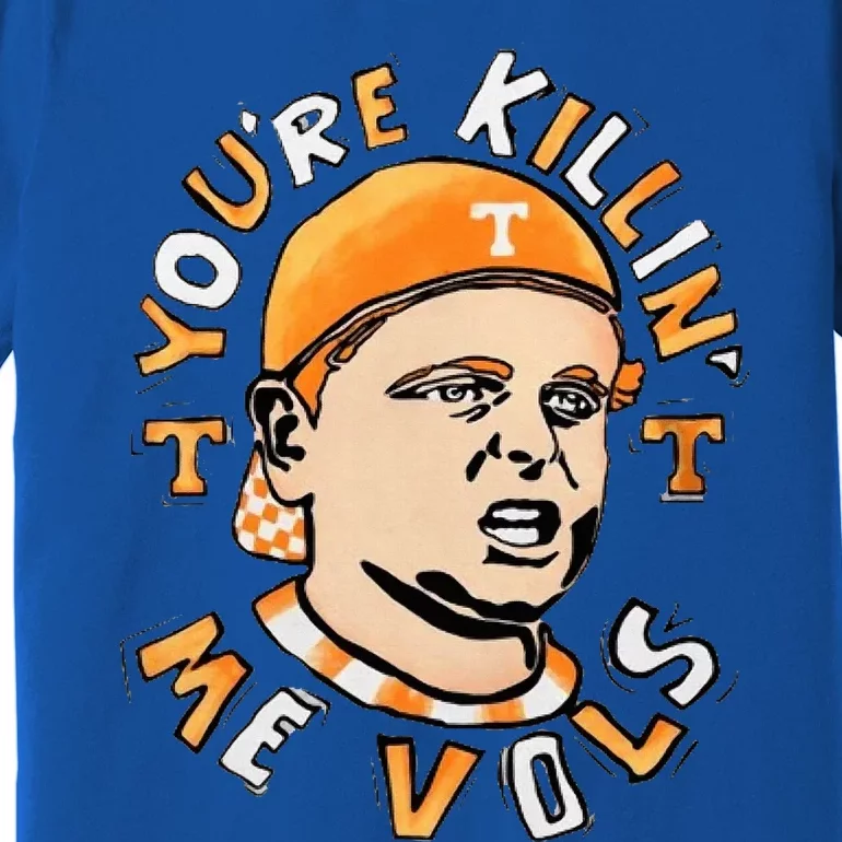 YouRe Killing Me Vols Premium T-Shirt