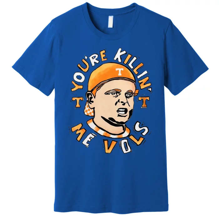 YouRe Killing Me Vols Premium T-Shirt