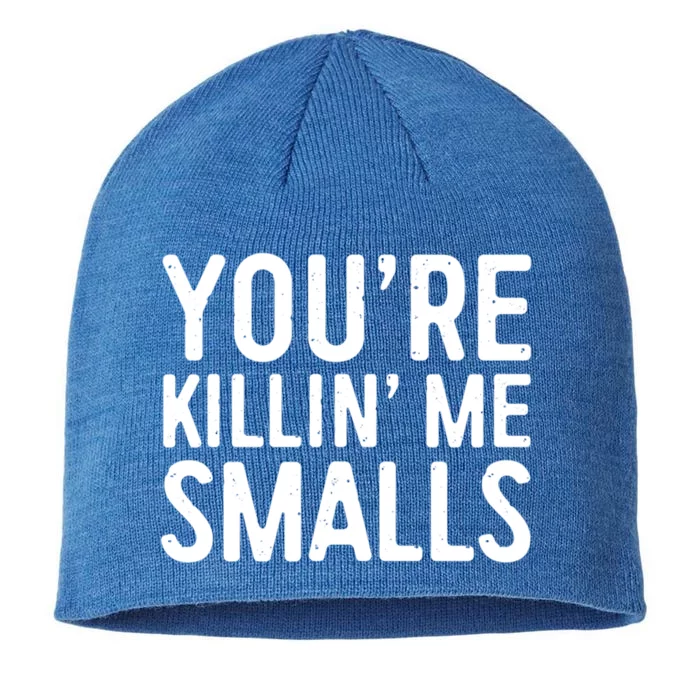 YouRe Killing Me Smalls Gift Baseball Cute Gift Cool Gift 8 1/2in Sustainable Knit Beanie