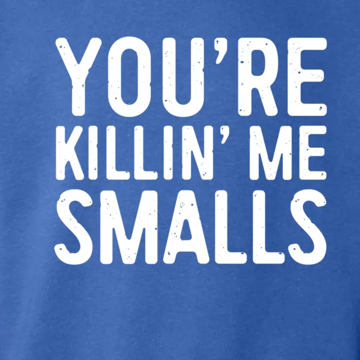 YouRe Killing Me Smalls Gift Baseball Cute Gift Cool Gift Toddler Hoodie