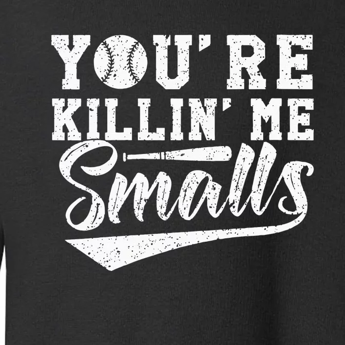 Youre Killin Me Smalls Baseball Toddler Sweatshirt