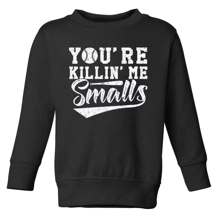 Youre Killin Me Smalls Baseball Toddler Sweatshirt