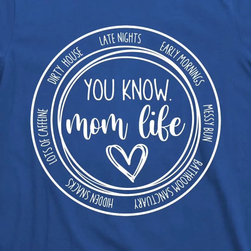 You Know Mom Life Dirty House Funny Mother's Day Funny Gift T-Shirt