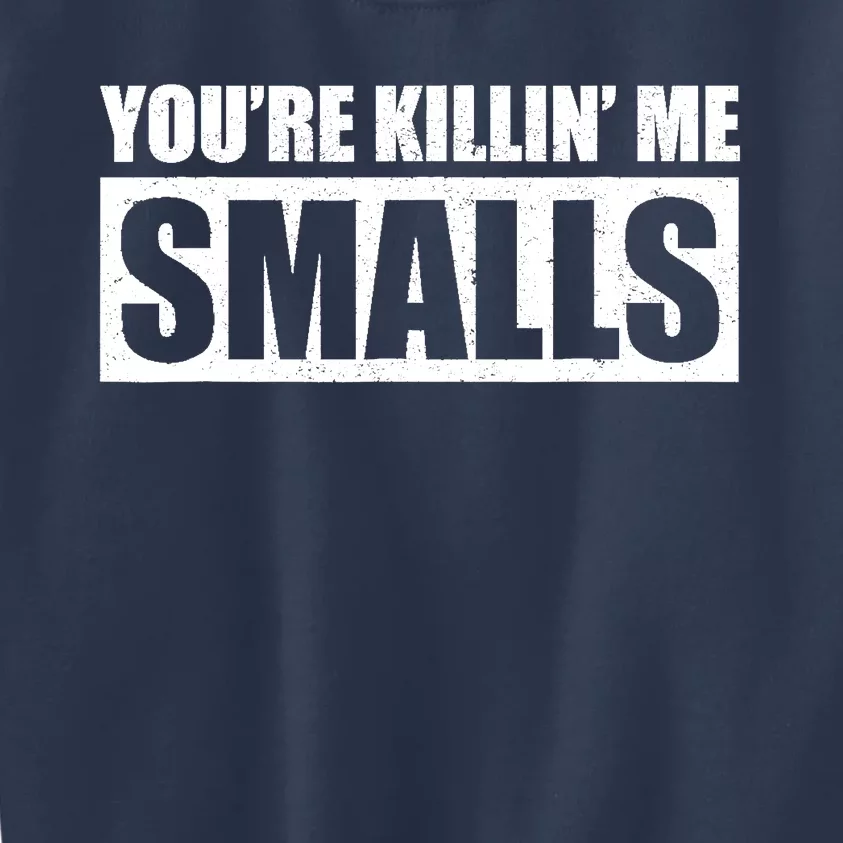 Youre Killin Me Smalls Funny Baseball Kids Sweatshirt