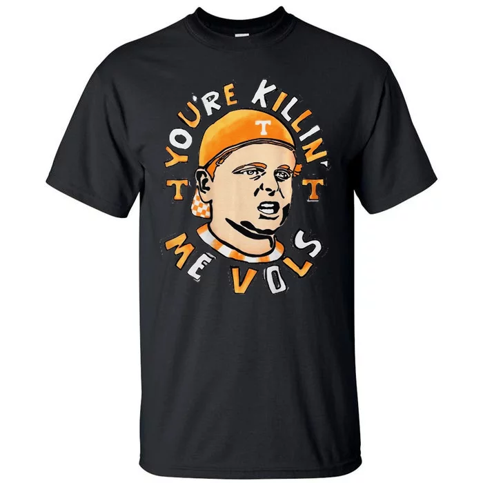 YourRe Killing Me Vols Design Tall T-Shirt