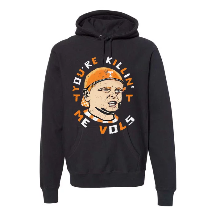 YouRe Killin Me Vols Vintage Meme Design Premium Hoodie