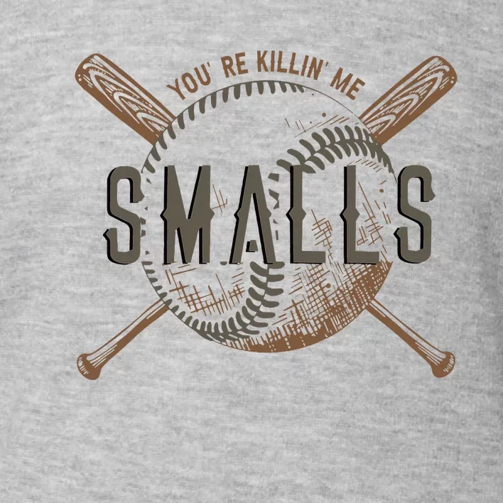 YouRe Killin Me Smalls Funny Designer Baseball Toddler Sweatshirt