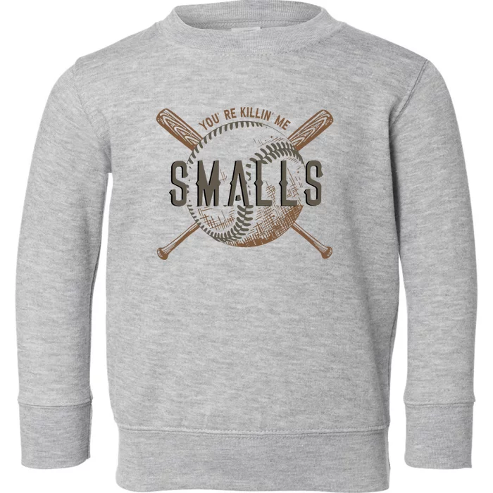 YouRe Killin Me Smalls Funny Designer Baseball Toddler Sweatshirt