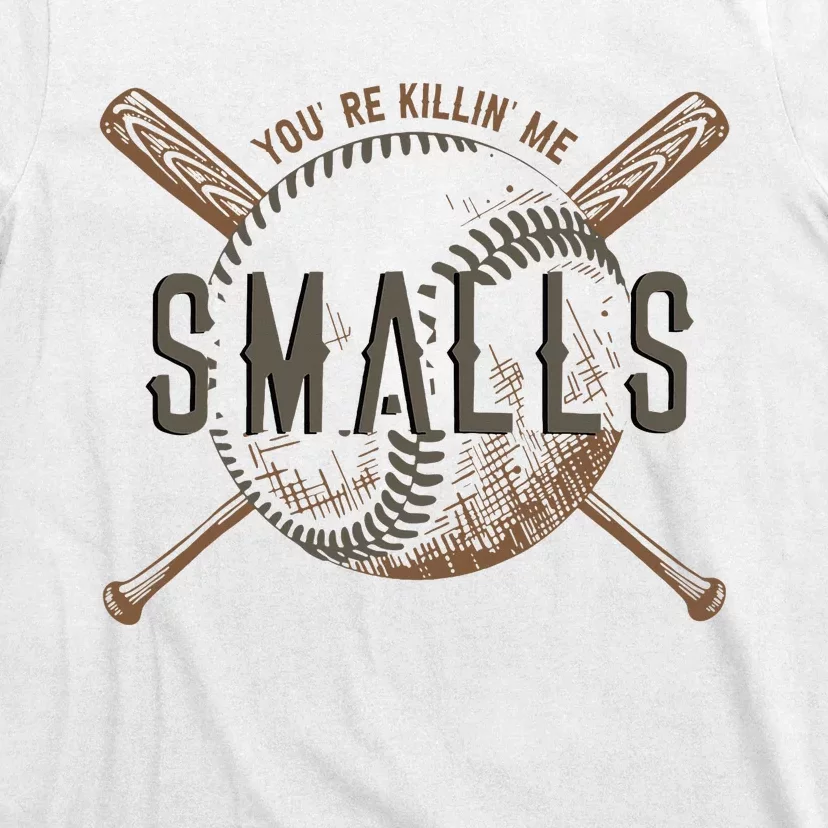 YouRe Killin Me Smalls Funny Designer Baseball T-Shirt