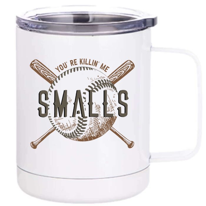 YouRe Killin Me Smalls Funny Designer Baseball Front & Back 12oz Stainless Steel Tumbler Cup