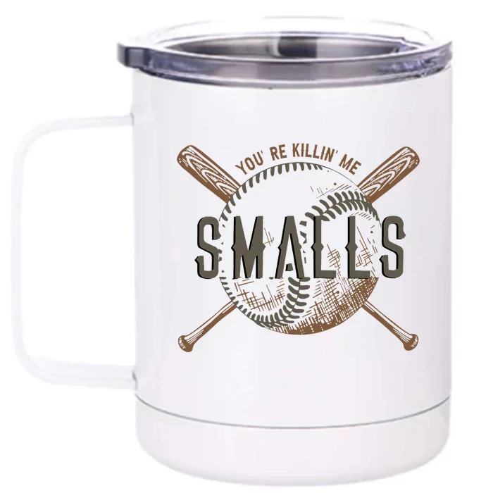 YouRe Killin Me Smalls Funny Designer Baseball Front & Back 12oz Stainless Steel Tumbler Cup