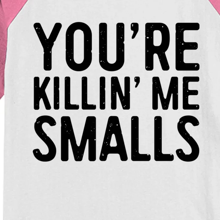 YouRe Killing Me Smalls Meaningful Gift Baseball Meaningful Gift Funny Gift Kids Colorblock Raglan Jersey