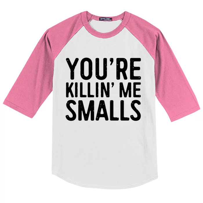 YouRe Killing Me Smalls Meaningful Gift Baseball Meaningful Gift Funny Gift Kids Colorblock Raglan Jersey