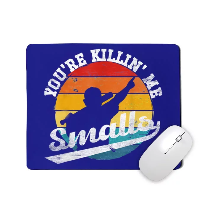 You're Killin Me Smalls Funny Mousepad