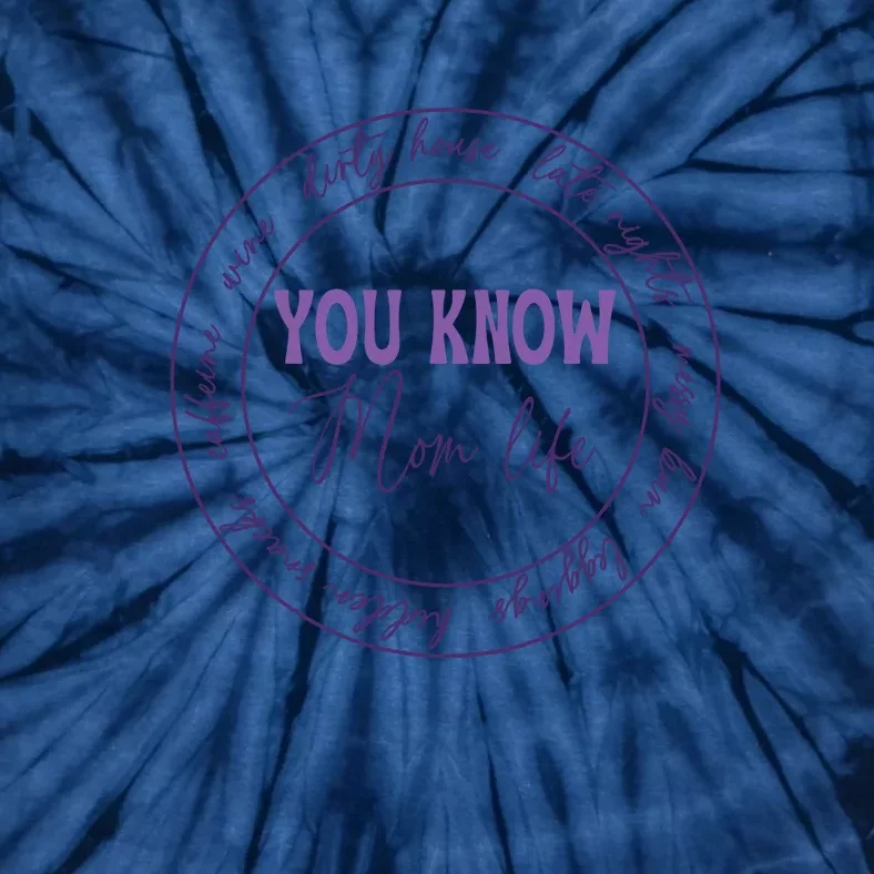 You Know Mom Life Gift For Mother's Day Tie-Dye T-Shirt