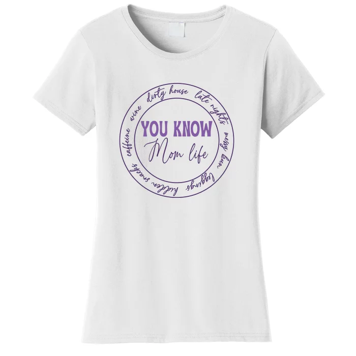 You Know Mom Life Gift For Mother's Day Women's T-Shirt