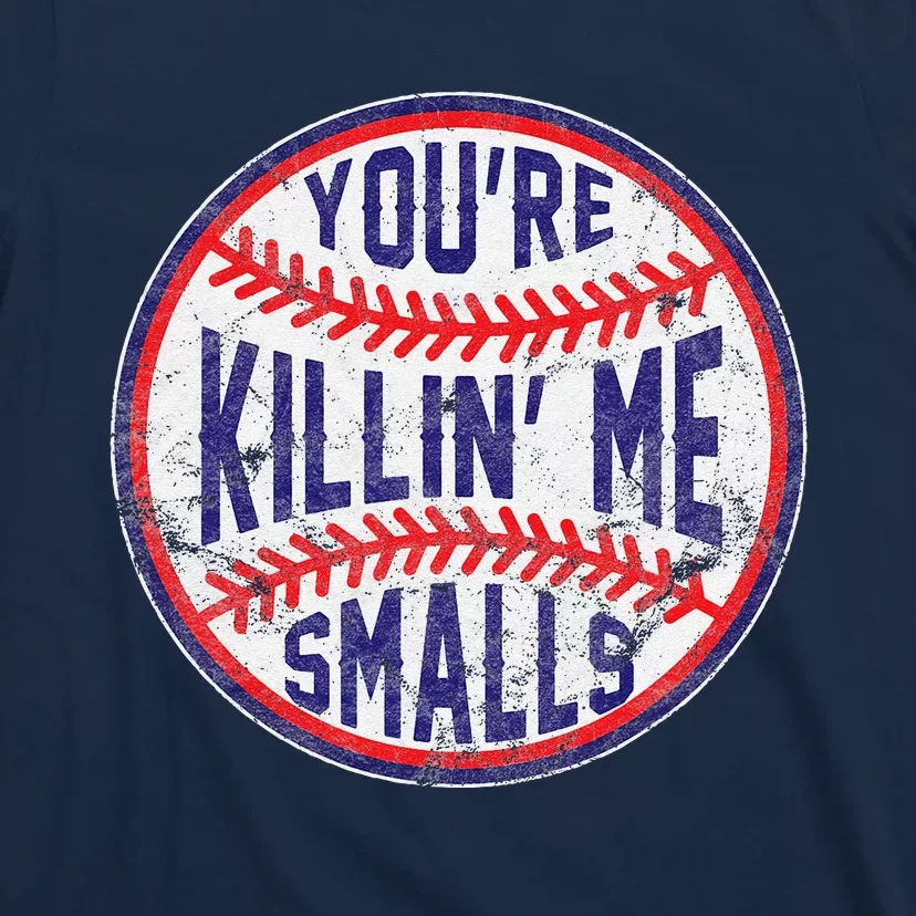 YouRe Killin Me Smalls Funny Designer Baseball T-Shirt