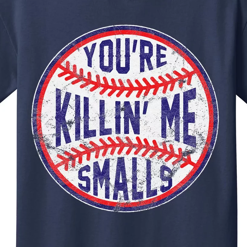 YouRe Killin Me Smalls Funny Designer Baseball Kids T-Shirt