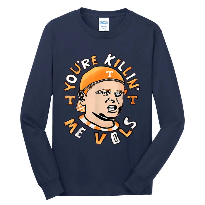 YouRe Killing Me Vols Tall Long Sleeve T-Shirt