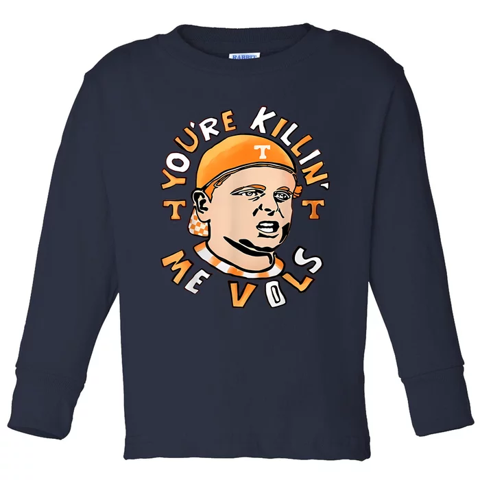 YouRe Killing Me Vols Toddler Long Sleeve Shirt