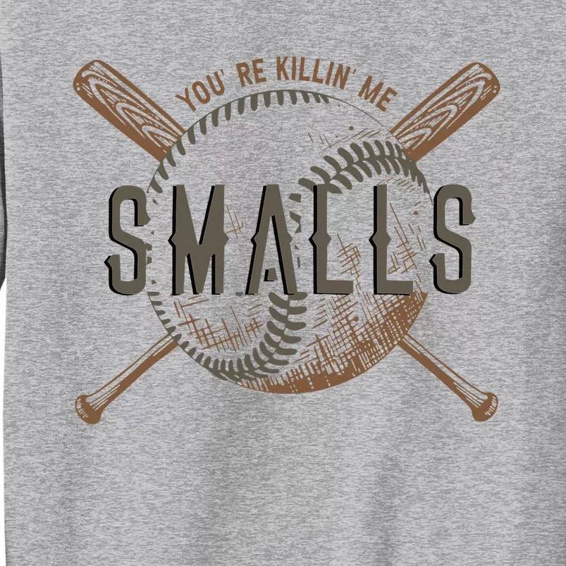 YouRe Killin Me Smalls Funny Designer Baseball Tall Sweatshirt