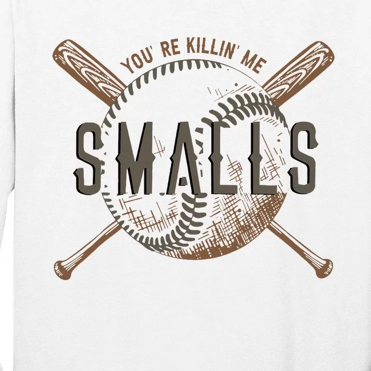 YouRe Killin Me Smalls Funny Designer Baseball Tall Long Sleeve T-Shirt