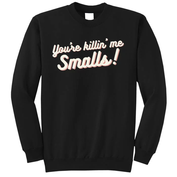 YouRe Killin Me Smalls Baseball Lover & Softball Fan Tall Sweatshirt