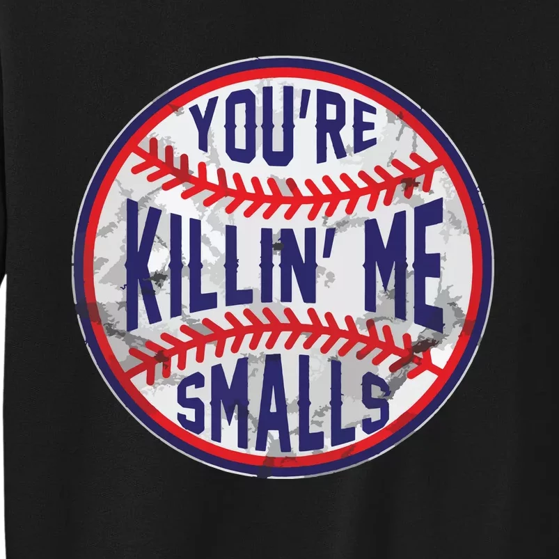 You're Killin Me Smalls Funny Designer Baseball Sweatshirt